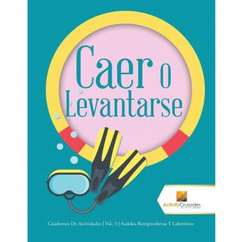 Cuadernos de Actividades Caer o Levantarse: Vol. 3 - Sudoku, Rompecabezas y Laberintos