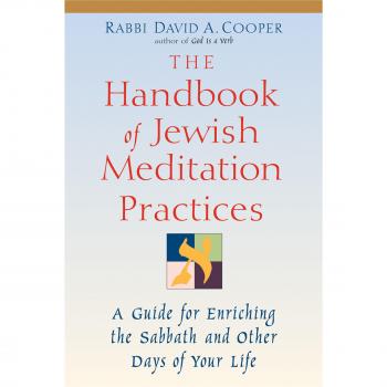 The Handbook of Jewish Meditation Practices: A Guide for Enriching the Sabbath and Other Days of Your Life
