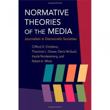 Normative Theories of the Media: Journalism in Democratic Societies