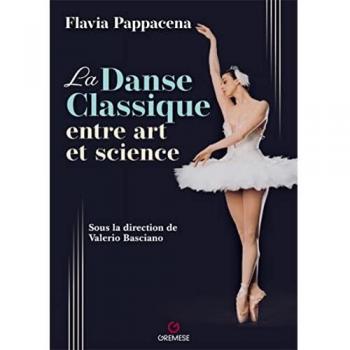 La danse classique entre art et science: AVEC LA COLLABORATION DE VALERIO BASCIANO