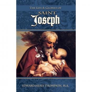 The Life and Glories of St. Joseph: A Comprehensive Biography by Edward Healy Thompson