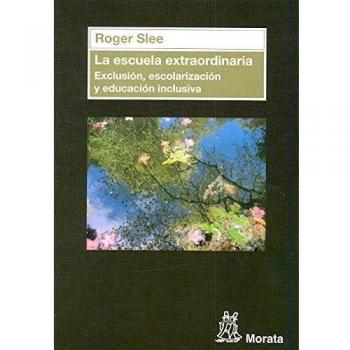 La escuela extraordinaria. Exclusión, escolarización y educación inclusiva