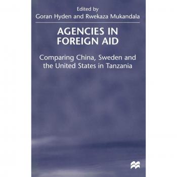 Agencies in Foreign Aid: Comparing China, Sweden and the United States in Tanzania