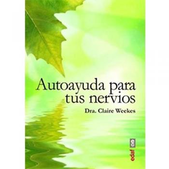 AUTOAYUDA PARA TUS NERVIOS. UNA GUÍA PARA TODOS LOS QUE SUFREN ESTRÉS Y TRASTORNOS NERVIOSOS.: 1