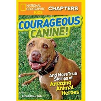 National Geographic Kids Chapters: Courageous Canine: And More True Stories of Amazing Animal Heroes