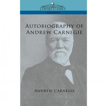 Andrew Carnegie: Autobiography - Cosimo Classics Edition