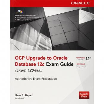 OCP Upgrade to Oracle Database 12c Exam Guide