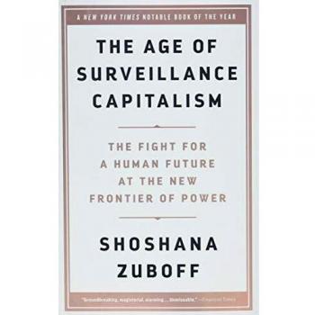 The Age of Surveillance Capitalism: The Fight for a Human Future at the New Frontier of Power by Shoshana Zuboff