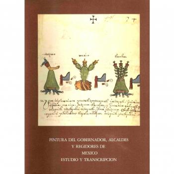 Pintura del gobernador, alcaldes y regidores de México. Estudio y transcripción