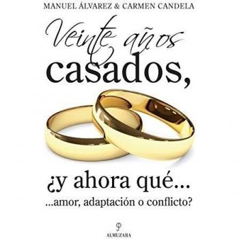 Veinte años casados, ¿y ahora qué...: ...amor, adaptación o conflicto? - Alvarez Manuel Y Carmen Candela