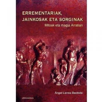 Errementariak, jainkosak eta sorginak.: Mitoak eta magia Arratian