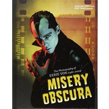 Misery Obscura: The Photography of Eerie Von 1981-2009