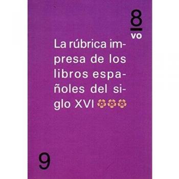 Rúbrica Impresa De Los Libros Españoles Del Siglo Xvi. Col. En 8 Nª 9
