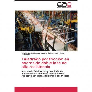 Taladrado por fricción en aceros de doble fase de alta resistencia: Método de fabricación y propiedades mecánicas de roscas en aceros de alta resistencia mediante taladrado por fricción