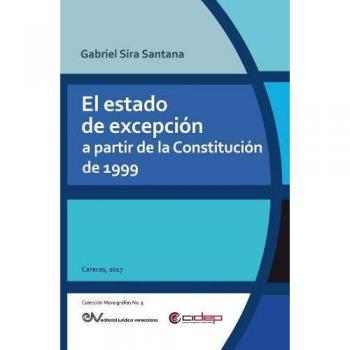 Monografía sobre el Estado de Excepción según la Constitución de 1999 - Colección Monografías, Volumen 5