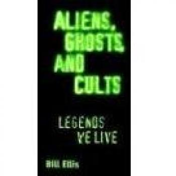 Aliens, Ghosts, and Cults: Legends We Live - A Comprehensive Guide to Paranormal Phenomena