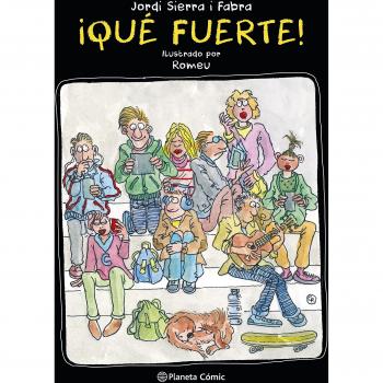 ¡Qué fuerte! - Jordi Sierra I Fabra/carlos Romeu Muller