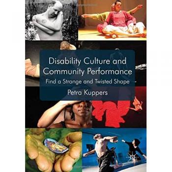 Disability Culture and Community Performance: Find a Strange and Twisted Shape