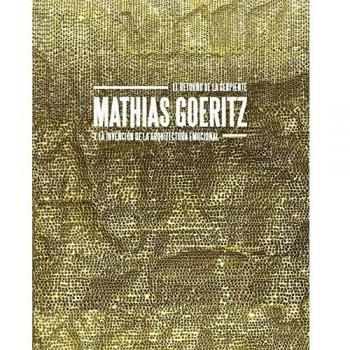El Retorno De La Serpiente. Mathias Goeritz Y La Invención De La Arquitectura Emocional