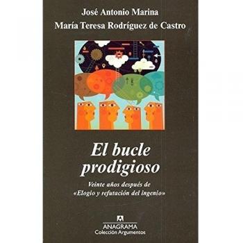 El bucle prodigioso: Veinte años después de Elogio y refutación del ingenio - Marina, José Antonio; Rodríguez De Castro, María Teresa