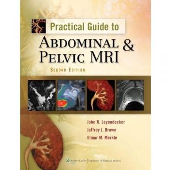 Practical Guide To Abdominal And Pelvic MRI