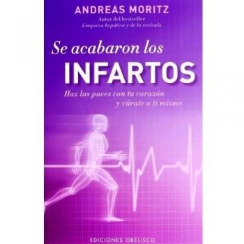 Se Acabaron Los Infartos: Haz las Paces Con Tu Corazon y Curate A Ti Mismo - Andreas Moritz