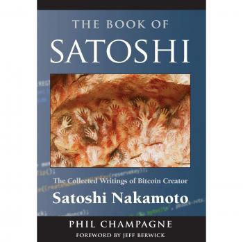The Book of Satoshi: Collected Writings of Bitcoin Creator Satoshi Nakamoto (Hardcover Edition)