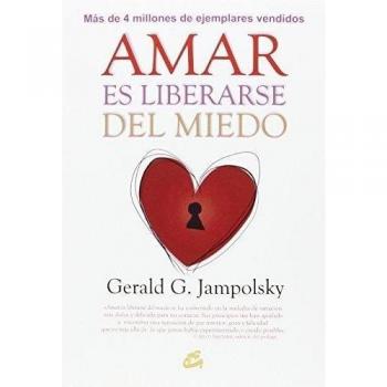 Amar es liberarse del miedo - Gerald G. Jampolsky