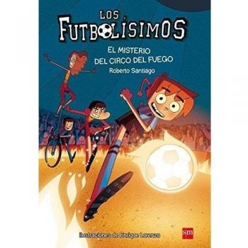 Los Futbolísimos 8: El misterio del circo del fuego - Roberto Santiago