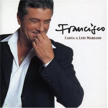 FRANCISCO CANTA A LUIS MARIANO