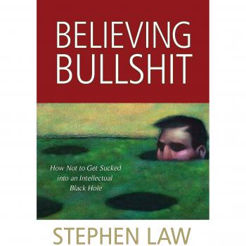 Believing Bullshit: How Not to Get Sucked into an Intellectual Black Hole