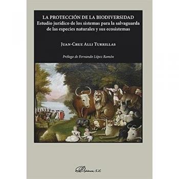 La protección de la biodiversidad. Estudio jurídico de los sistemas para la salvaguarda de las especies naturales y sus ecosistemas