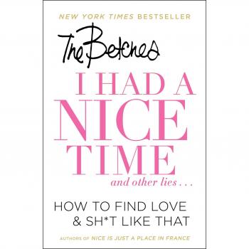 I Had a Nice Time And Other Lies...: How to Find Love & Sh*t Like That