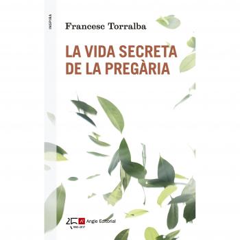 La Vida Secreta De La Pregària: 61 - Francesc Torralba Roselló