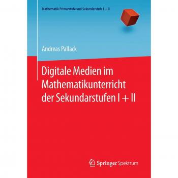 Digitale Medien im Mathematikunterricht der Sekundarstufen I + II