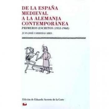 De La España Medieval A La Alemania Contemporánea. Escritos. 1953-1968