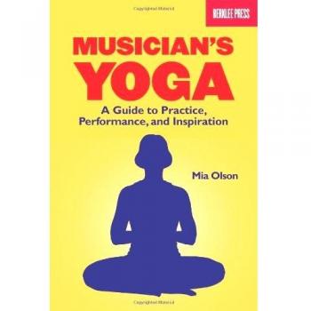 Musician's Yoga: A Guide to Practice, Performance, and Inspiration