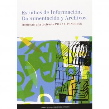 Estudios de Información, Documentación y Archivos. Homenaje a la profesora Pilar