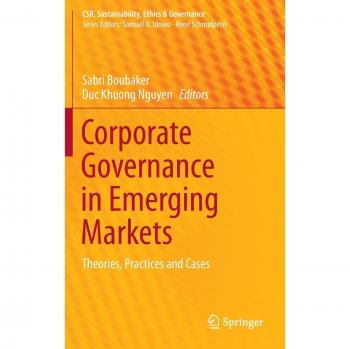 Emerging Markets Corporate Governance: Theories, Practices & Cases (CSR, Sustainability, Ethics & Governance)