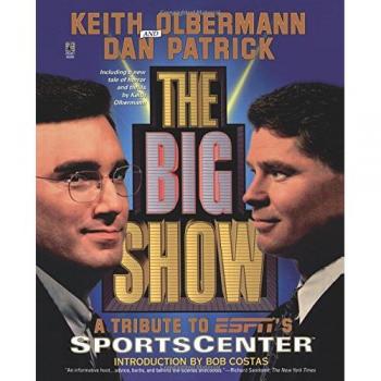 The Big Show: A Comprehensive Sportscenter Tribute by Keith Olbermann