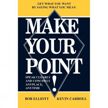 Make Your Point! - Clear and Concise Communication Guide by Bob Elliot