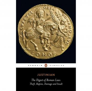 The Digest of Roman Law: Theft, Rapine, Damage and Insult