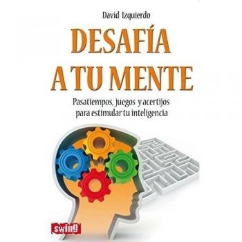 Desafía a tu mente: Pasatiempos, juegos y acertíjos para estimular tu inteligencia