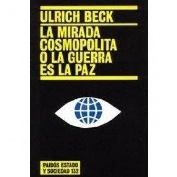 La mirada cosmopolita o la guerra es la paz: 132 - Ulrich Beck