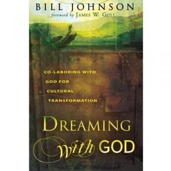 Dreaming With God: Secrets to Redesigning Your World Through God's Creative Flow