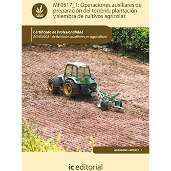 Operaciones auxiliares de preparación del terreno, plantación y siembra de cultivos agrícolas. AGAX0208 - Actividades auxiliares en agricultura
