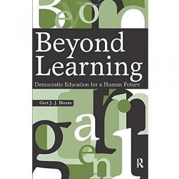 Beyond Learning: Democratic Education for a Human Future