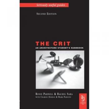 The Crit An Architecture Student's Handbook: Seriously Useful Guides