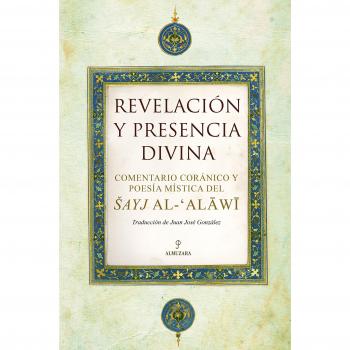 Revelación presencia divina: Comentario coránico y  poesía mística del ?ayj al-?Alāwī