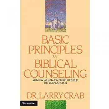 Biblical Counseling Fundamentals: Addressing Needs Through the Local Church by Larry Crabb